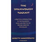 The Dreambody Toolkit: A Practical Introduction to the Philosophy, Goals, and Practice of Process-Oriented Psychology