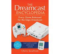 The Dreamcast Encyclopedia : Every Game Released for the Sega Dreamcast