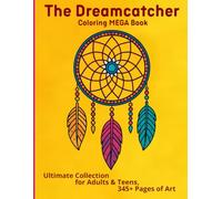 The Dreamcatcher Coloring MEGA Book: Ultimate Collection for Adults & Teens, 345+ Pages of Art