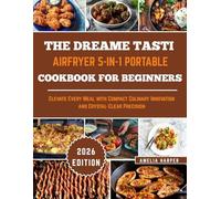THE DREAME TASTI AIRFRYER 5-IN-1 PORTABLE COOKBOOK FOR BEGINNERS: Elevate Every Meal with Compact Culinary Innovation and Crystal-Clear Precision