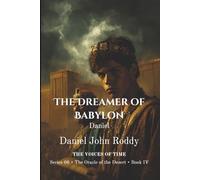 The Dreamer of Babylon: Daniel (Series 06: The Oracle of the Desert)