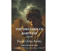 The Dreamer of Babylon: Daniel (Series 06: The Oracle of the Desert)