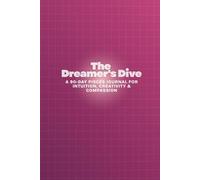 The Dreamer's Dive: A 90-Day Pisces Journal for Intuition, Creativity & Compassion