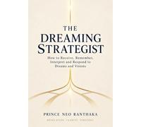 The Dreaming Strategist: How to Receive, Remember, Interpret and Respond to Dreams and Visions: 1 (The Prophetic Strategist Series)