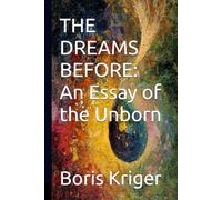THE DREAMS BEFORE: An Essay of the Unborn: 4 (Literary Works)