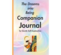 The Dreams into Being Companion Journal for Gentle Self-Exploration