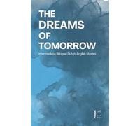 The Dreams of Tomorrow: Intermediate Bilingual Dutch-English Stories