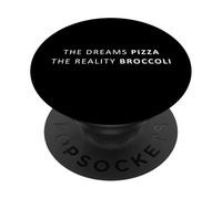 The Dreams Pizza The Reality Broccoli, Funny Diet PopSockets Adhesive PopGrip