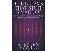 The Dreams That Stuff Is Made Of: The Most Astounding Papers of Quantum Physics--and How They Shook the Scientific World