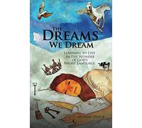 The Dreams We Dream: Learning to Live in the Wonder of God's Night Language