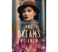 The Dreams We Knew: A Novel of the Roaring Twenties