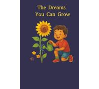 The Dreams You Can Grow: Cultivating the Future You Believe In!