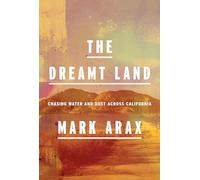 The Dreamt Land: Chasing Water and Dust Across California
