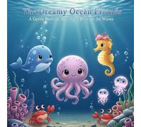 The Dreamy Ocean Friends: A Gentle Bedtime Adventure Beneath the Waves (The Sleepy Sea Friends Series)
