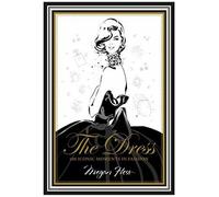 The Dress: 100 Iconic Moments in Fashion: Written by Megan Hess, 2014 Edition, Publisher: Hardie Grant Books [Hardcover]