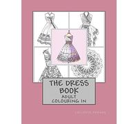 The Dress Book: Adult Colouring Book: Volume 1 (Collette's Dresses)