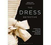 The Dress Detective: A Practical Guide to Object-Based Research in Fashion