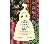The Dress Diary of Mrs Anne Sykes: Secrets from a Victorian Woman's Wardrobe