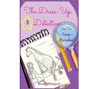 The Dress-Up Detectives: Go To Pony Paradise: Volume 3