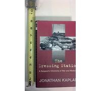 The Dressing Station: A Surgeon's Chronicle of War and Medicine