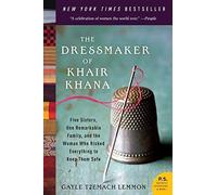 The Dressmaker of Khair Khana: Five Sisters, One Remarkable Family, and the Woman Who Risked Everything to Keep Them Safe by Gayle Tzemach Lemmon (2012-03-20)