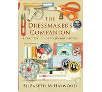 The Dressmaker's Companion: A practical guide to sewing clothes