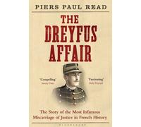 The Dreyfus Affair : The Story of the Most Infamous Miscarriage of Justice in French History