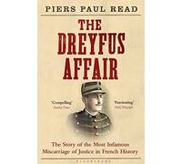The Dreyfus Affair: The Story of the Most Infamous Miscarriage of Justice in French History