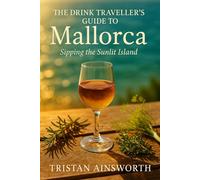 The Drink Traveller’s Guide to Mallorca: Sipping the Sunlit island
