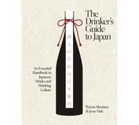 The Drinker’s Guide to Japan : An Essential Handbook to Japanese Drinks and Drinking Culture