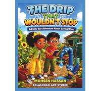 The Drip That Wouldn’t Stop: A Funny Eco-Adventure About Saving Water: 3 (WILLOWBROOK VALLEY ADVENTURES)