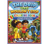 The Drip That Wouldn’t Stop COLORING BOOK: A Funny Eco-Adventure About Saving Water for Kids Ages 6-12