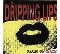 The Dripping Lips - Ready to Crack?