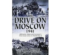 The Drive on Moscow, 1941: Operation Taifun and Germany’s First Great Crisis in World War II