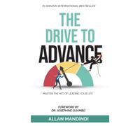 THE DRIVE TO ADVANCE: Master the Art of Leading Your Life