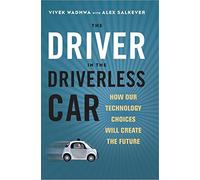 The Driver in the Driverless Car: How Our Technology Choices Will Create the Future (AGENCY/DISTRIBUTED)