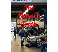 The Driver’s Truth: How Cars Really Work - and How to Keep Yours Alive for Life