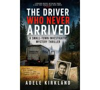 The Driver Who Never Arrived: A Small-Town Investigative Mystery Thriller