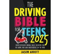 The Driving Bible for Teens 2025: Master Defensive Driving Skills, Overcome Fear & Worry, and Gain Independence on the Road