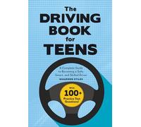 The Driving Book for Teens: A Complete Guide to Becoming a Safe, Smart, and Skilled Driver