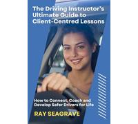 The Driving Instructor's Ultimate Guide to Client-centred Lessons