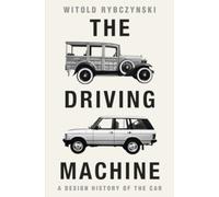 The Driving Machine : A Design History of the Car