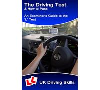 The Driving Test & How to Pass: An Examiner's Guide to the 'L' Test