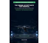 THE DRONE ACCEPTANCE TEST MANUAL: FAT, Site Acceptance, Flight Testing, and Evidence Control (Dronology Professional Workbooks)
