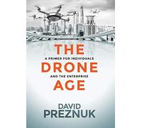 The Drone Age: A Primer for Individuals and the Enterprise