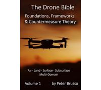 The Drone Bible: Volume 1: Foundations, Frameworks & Countermeasure Theory