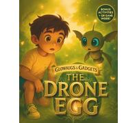 The Drone Egg: Book 1 of the Glowbugs & Gadgets Trilogy - A Future-Ready Adventure with Games, Activities & Digital Wisdom for Ages 6-8