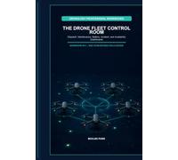 THE DRONE FLEET CONTROL ROOM: Dispatch, Maintenance, Battery, Incident, and Availability Dashboards (Dronology Professional Workbooks)
