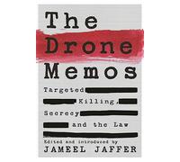 The Drone Memos: Targeted Killing, Secrecy, and the Law