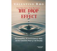THE DROP EFFECT: Microcausalities, the Neuroscience of Habit and The Cumulative Power of the Everyday